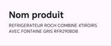 REFRIGERATEUR ROCH COMBINE 4TIROIRS AVEC FONTAINE GRIS RFR290BDB